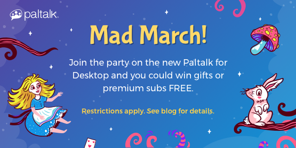 Mad March – Win free gifts and premium nicknames on Paltalk for Desktop